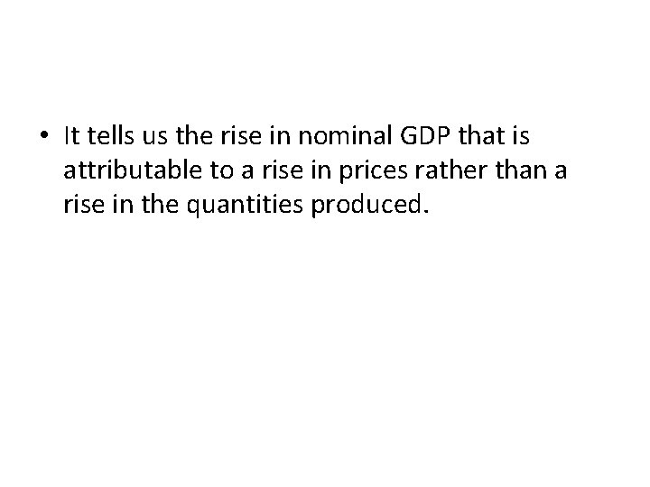  • It tells us the rise in nominal GDP that is attributable to