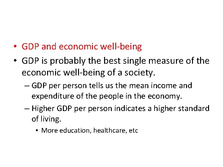  • GDP and economic well-being • GDP is probably the best single measure