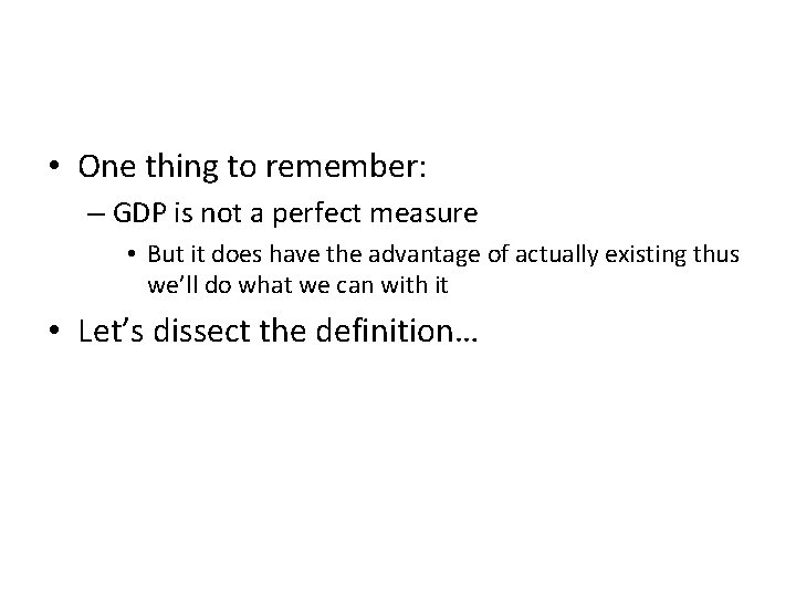  • One thing to remember: – GDP is not a perfect measure •