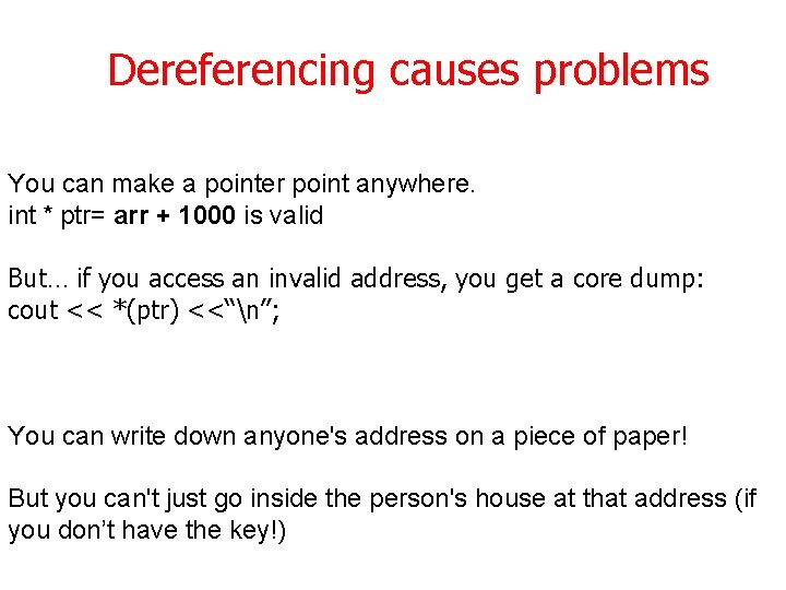 Dereferencing causes problems You can make a pointer point anywhere. int * ptr= arr