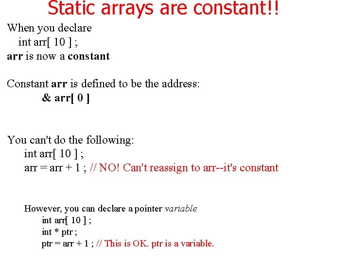 Static arrays are constant!! When you declare int arr[ 10 ] ; arr is