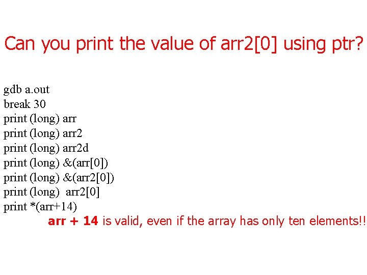 Can you print the value of arr 2[0] using ptr? gdb a. out break
