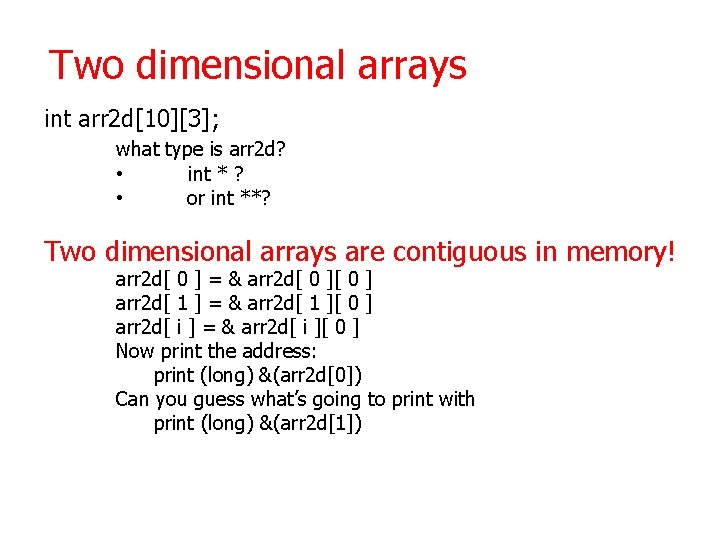 Two dimensional arrays int arr 2 d[10][3]; what type is arr 2 d? •