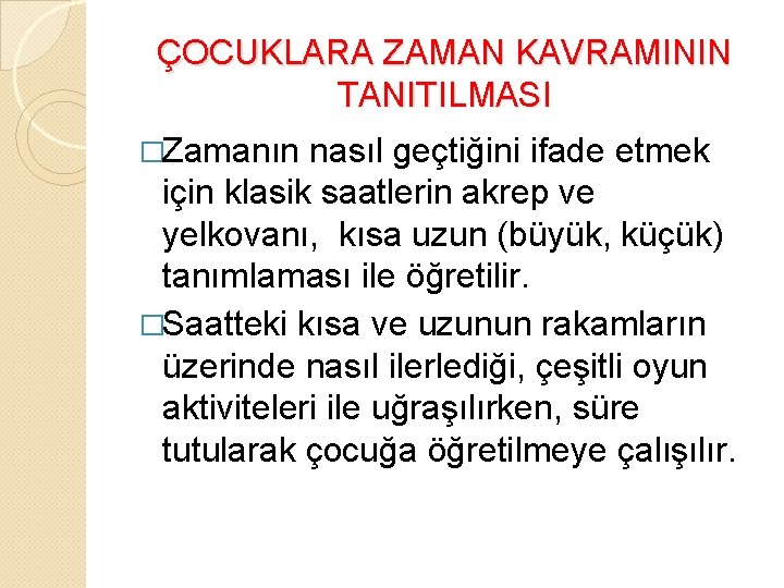 ÇOCUKLARA ZAMAN KAVRAMININ TANITILMASI �Zamanın nasıl geçtiğini ifade etmek için klasik saatlerin akrep ve