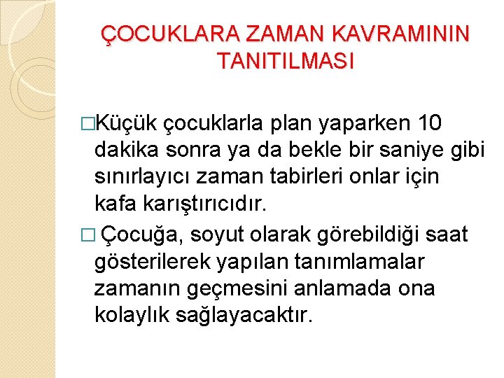 ÇOCUKLARA ZAMAN KAVRAMININ TANITILMASI �Küçük çocuklarla plan yaparken 10 dakika sonra ya da bekle