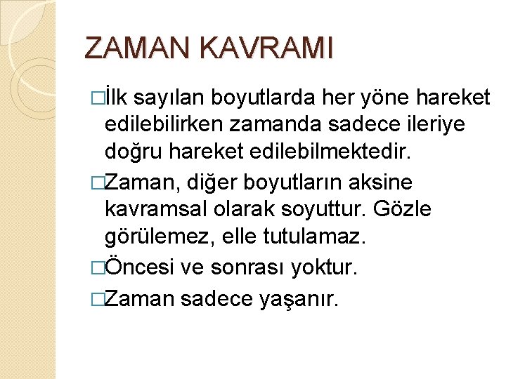 ZAMAN KAVRAMI �İlk sayılan boyutlarda her yöne hareket edilebilirken zamanda sadece ileriye doğru hareket