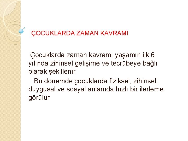 ÇOCUKLARDA ZAMAN KAVRAMI Çocuklarda zaman kavramı yaşamın ilk 6 yılında zihinsel gelişime ve tecrübeye