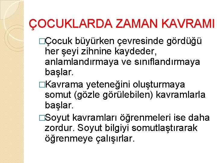 ÇOCUKLARDA ZAMAN KAVRAMI �Çocuk büyürken çevresinde gördüğü her şeyi zihnine kaydeder, anlamlandırmaya ve sınıflandırmaya