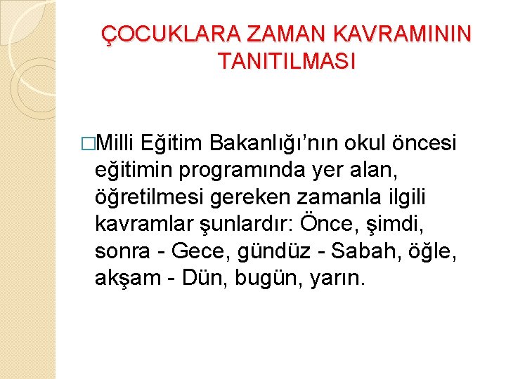 ÇOCUKLARA ZAMAN KAVRAMININ TANITILMASI �Milli Eğitim Bakanlığı’nın okul öncesi eğitimin programında yer alan, öğretilmesi