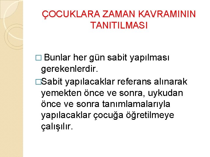 ÇOCUKLARA ZAMAN KAVRAMININ TANITILMASI � Bunlar her gün sabit yapılması gerekenlerdir. �Sabit yapılacaklar referans