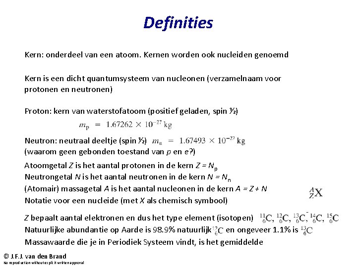 Definities Kern: onderdeel van een atoom. Kernen worden ook nucleiden genoemd Kern is een