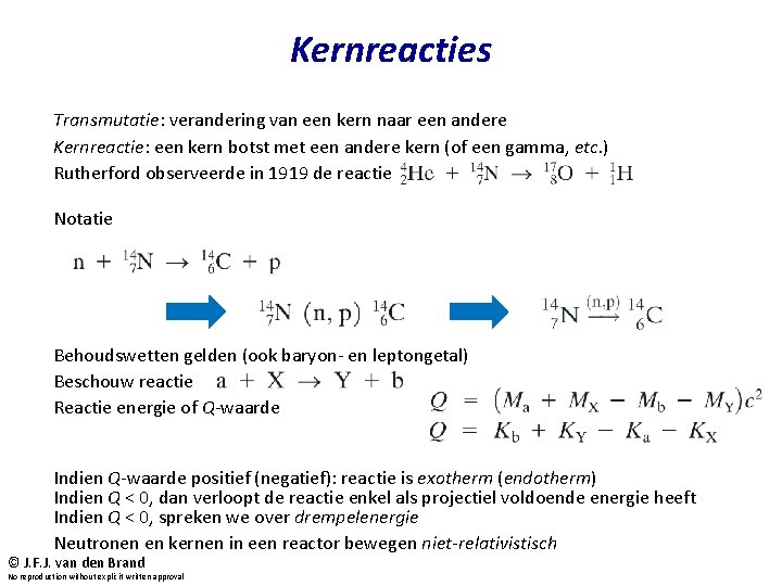 Kernreacties Transmutatie: verandering van een kern naar een andere Kernreactie: een kern botst met