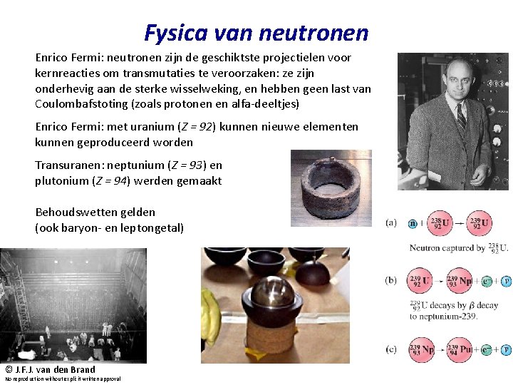 Fysica van neutronen Enrico Fermi: neutronen zijn de geschiktste projectielen voor kernreacties om transmutaties