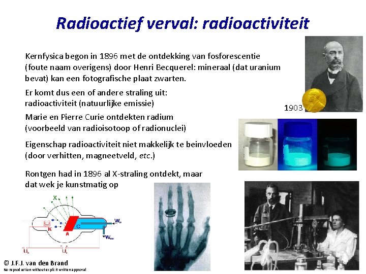Radioactief verval: radioactiviteit Kernfysica begon in 1896 met de ontdekking van fosforescentie (foute naam