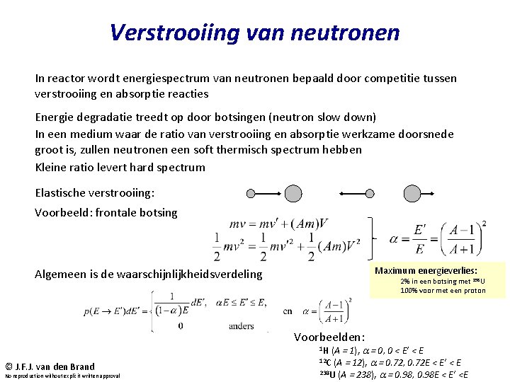 Verstrooiing van neutronen In reactor wordt energiespectrum van neutronen bepaald door competitie tussen verstrooiing