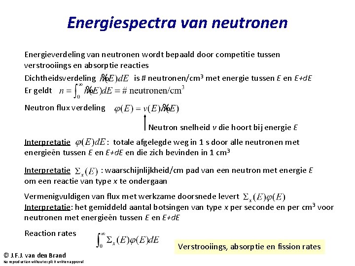 Energiespectra van neutronen Energieverdeling van neutronen wordt bepaald door competitie tussen verstrooiings en absorptie