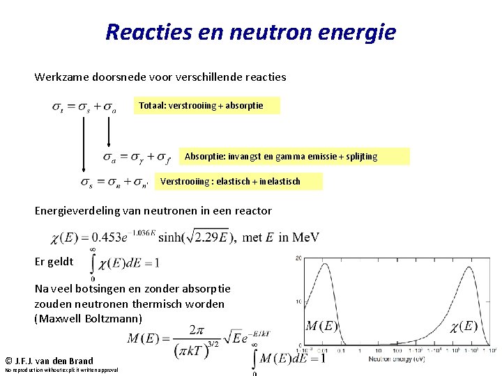 Reacties en neutron energie Werkzame doorsnede voor verschillende reacties Totaal: verstrooiing + absorptie Absorptie: