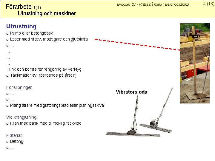 Förarbete 1(1) Utrustning och maskiner Utrustning □ Pump eller betongbask □ Laser med stativ,