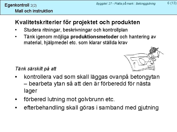 Egenkontroll 2(2) Mall och instruktion Byggdel: 27 - Platta på mark : Betonggjutning Kvalitetskriterier