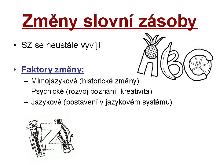 Změny slovní zásoby • SZ se neustále vyvíjí • Faktory změny: – Mimojazykové (historické Změny slovní zásoby • SZ se neustále vyvíjí • Faktory změny: – Mimojazykové (historické