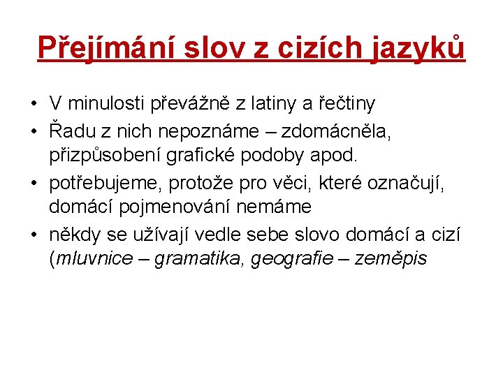 Přejímání slov z cizích jazyků • V minulosti převážně z latiny a řečtiny • Přejímání slov z cizích jazyků • V minulosti převážně z latiny a řečtiny •