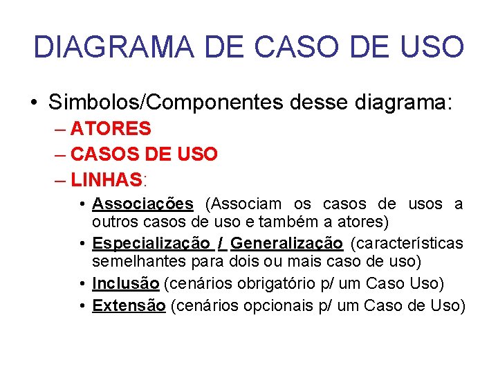 DIAGRAMA DE CASO DE USO • Simbolos/Componentes desse diagrama: – ATORES – CASOS DE