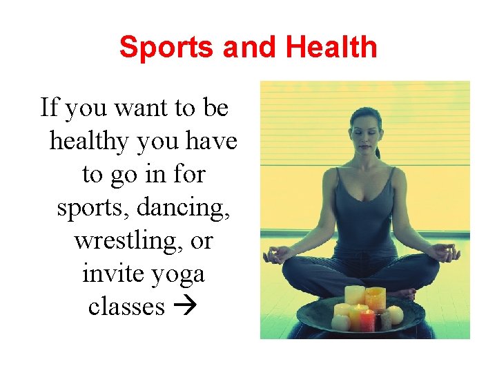 Sports and Health If you want to be healthy you have to go in
