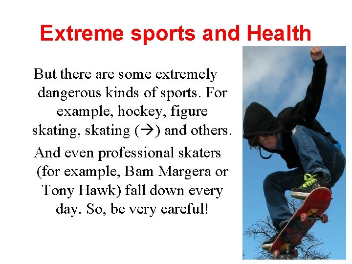 Extreme sports and Health But there are some extremely dangerous kinds of sports. For