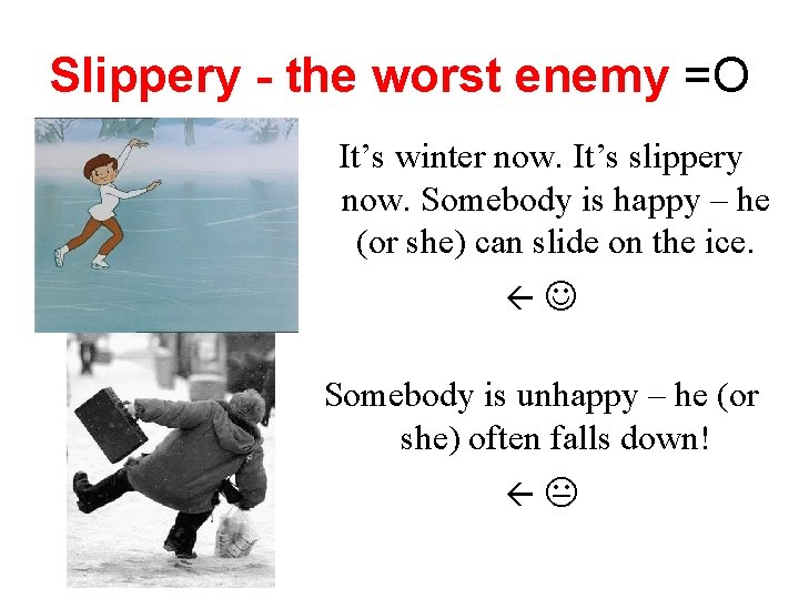 Slippery - the worst enemy =O It’s winter now. It’s slippery now. Somebody is