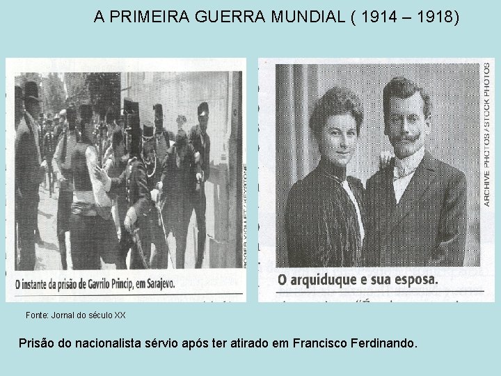 A PRIMEIRA GUERRA MUNDIAL ( 1914 – 1918) Fonte: Jornal do século XX Prisão