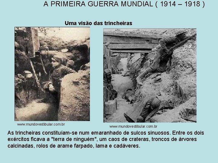 A PRIMEIRA GUERRA MUNDIAL ( 1914 – 1918 ) Uma visão das trincheiras www.