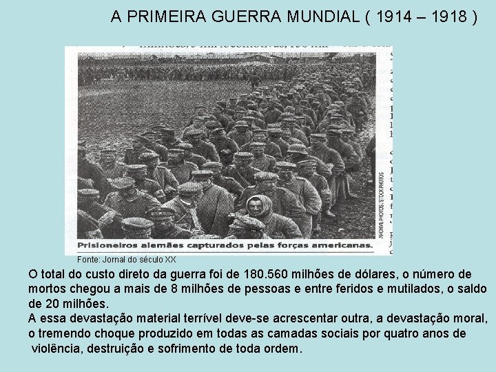 A PRIMEIRA GUERRA MUNDIAL ( 1914 – 1918 ) Fonte: Jornal do século XX