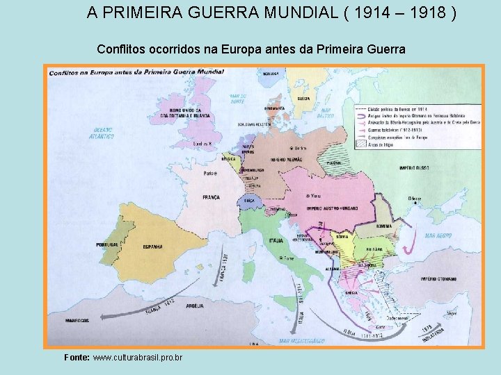 A PRIMEIRA GUERRA MUNDIAL ( 1914 – 1918 ) Conflitos ocorridos na Europa antes