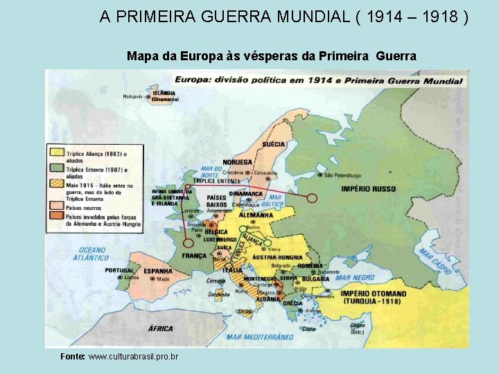 A PRIMEIRA GUERRA MUNDIAL ( 1914 – 1918 ) Mapa da Europa às vésperas