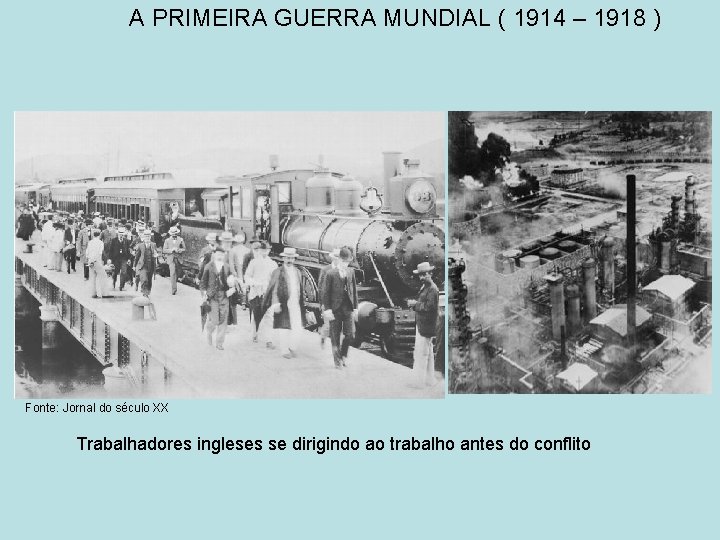 A PRIMEIRA GUERRA MUNDIAL ( 1914 – 1918 ) Fonte: Jornal do século XX