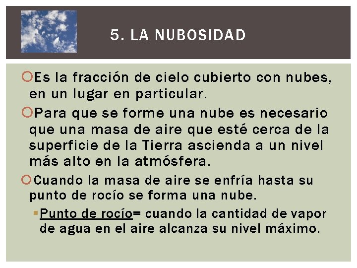 5. LA NUBOSIDAD Es la fracción de cielo cubierto con nubes, en un lugar