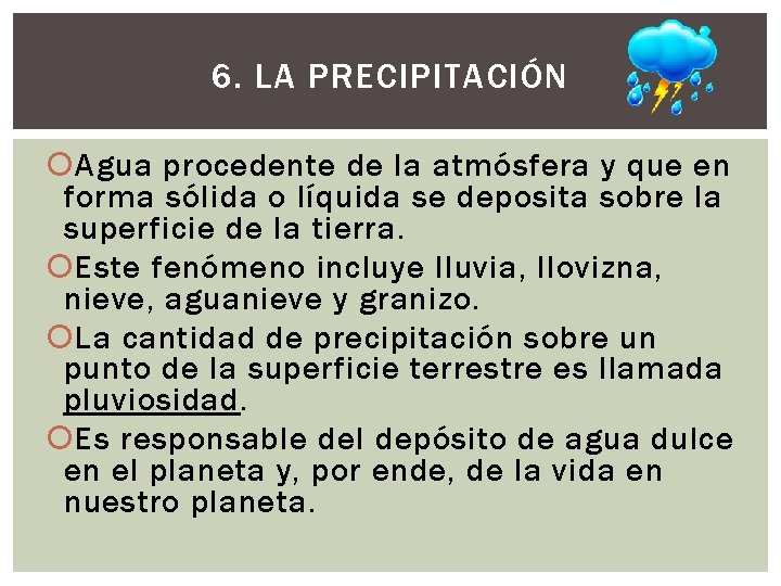 6. LA PRECIPITACIÓN Agua procedente de la atmósfera y que en forma sólida o