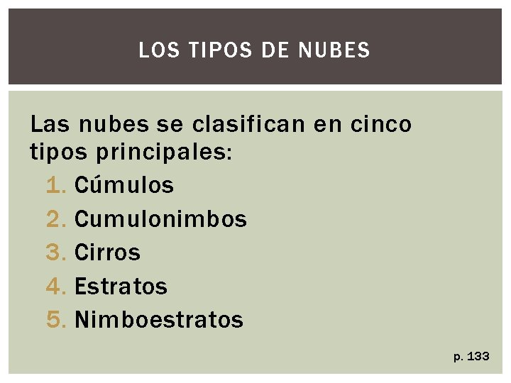 LOS TIPOS DE NUBES Las nubes se clasifican en cinco tipos principales: 1. Cúmulos