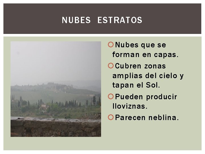 NUBES ESTRATOS Nubes que se forman en capas. Cubren zonas amplias del cielo y