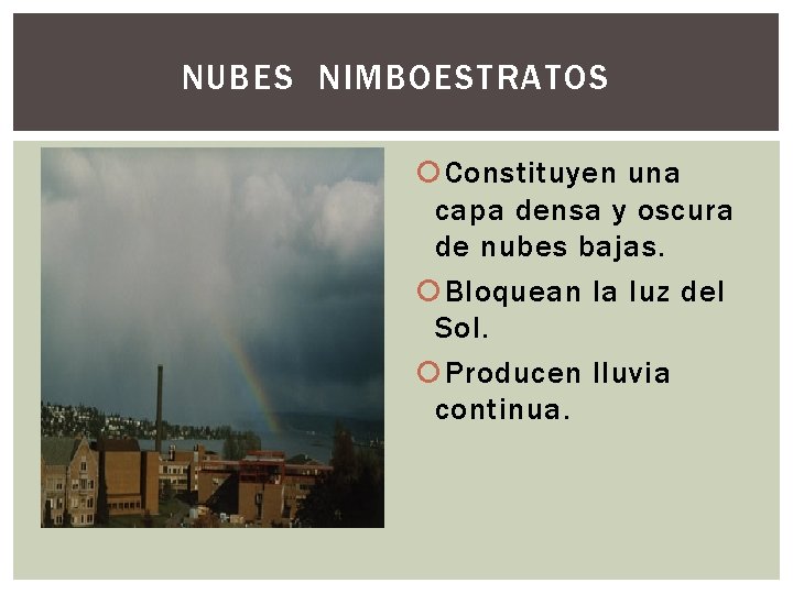 NUBES NIMBOESTRATOS Constituyen una capa densa y oscura de nubes bajas. Bloquean la luz