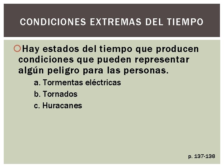 CONDICIONES EXTREMAS DEL TIEMPO Hay estados del tiempo que producen condiciones que pueden representar