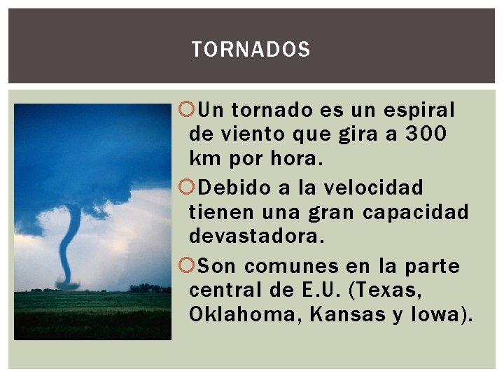 TORNADOS Un tornado es un espiral de viento que gira a 300 km por