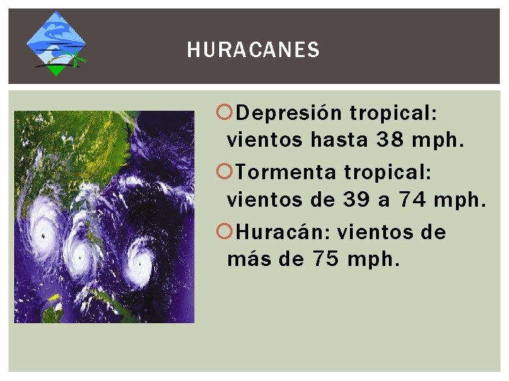 HURACANES Depresión tropical: vientos hasta 38 mph. Tormenta tropical: vientos de 39 a 74