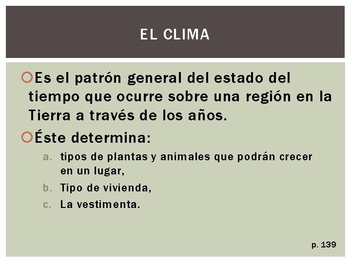 EL CLIMA Es el patrón general del estado del tiempo que ocurre sobre una