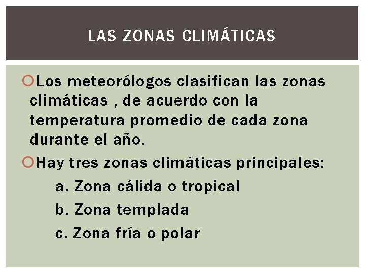 LAS ZONAS CLIMÁTICAS Los meteorólogos clasifican las zonas climáticas , de acuerdo con la