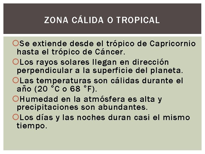 ZONA CÁLIDA O TROPICAL Se extiende desde el trópico de Capricornio hasta el trópico