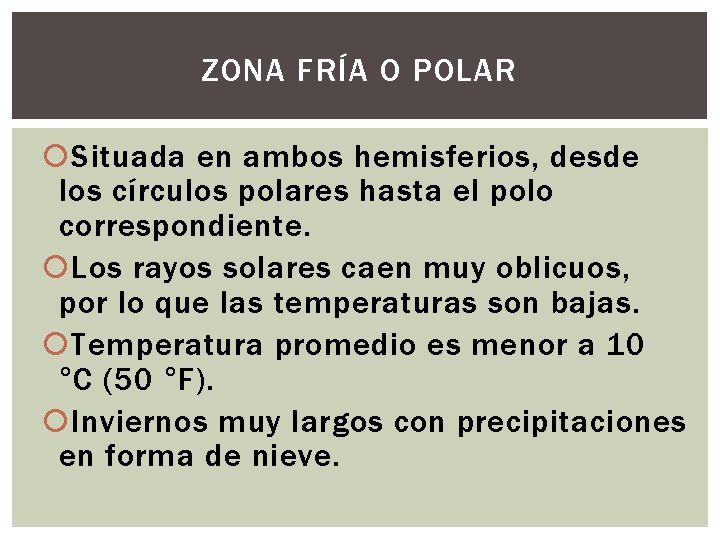 ZONA FRÍA O POLAR Situada en ambos hemisferios, desde los círculos polares hasta el