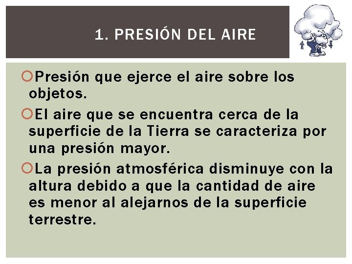 1. PRESIÓN DEL AIRE Presión que ejerce el aire sobre los objetos. El aire