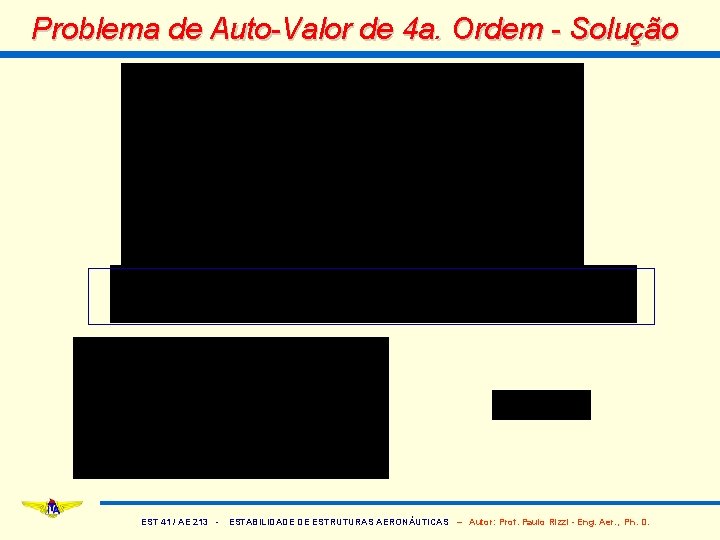 Problema de Auto-Valor de 4 a. Ordem - Solução EST 41 / AE 213