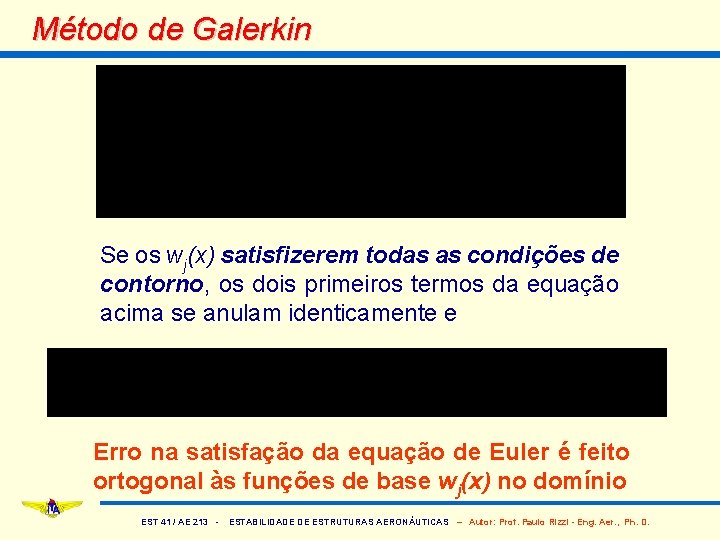 Método de Galerkin Se os wj(x) satisfizerem todas as condições de contorno, os dois